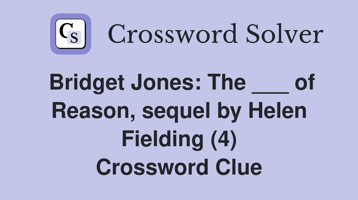 Bridget Jones The ___ of Reason, sequel by Helen Fielding (4